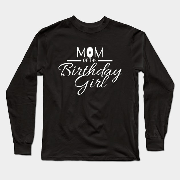 MOM OF THE BIRTHDAY GIRL Long Sleeve T-Shirt by crackstudiodsgn